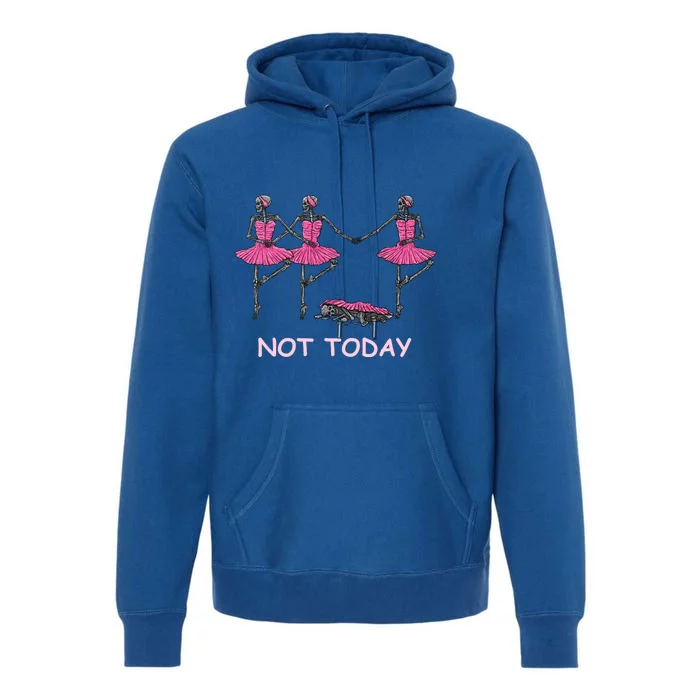 Funny Nope Not Today Lazy Ballerinas Skeleton Great Gift Premium Hoodie