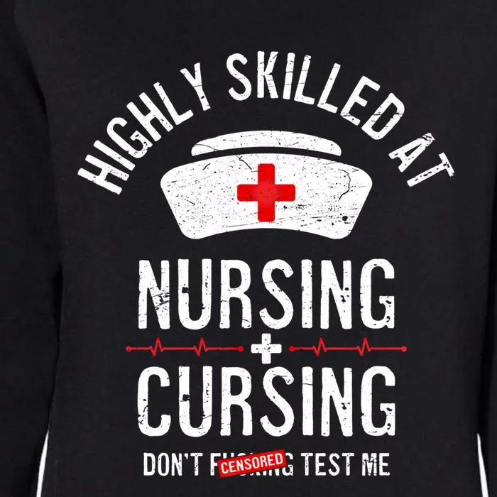 Funny Nurse Nursing And Cursing Highly Skilled Dont Test Me Gift Womens California Wash Sweatshirt