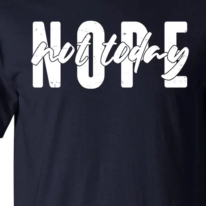 Funny NOPE Not Today Tall T-Shirt