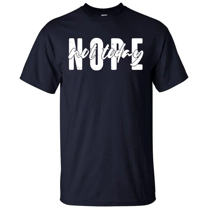 Funny NOPE Not Today Tall T-Shirt