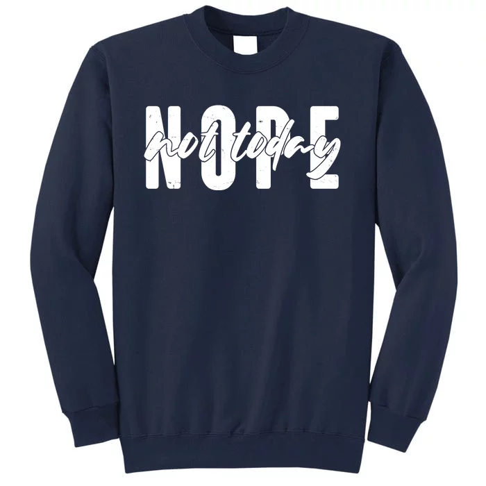 Funny NOPE Not Today Tall Sweatshirt