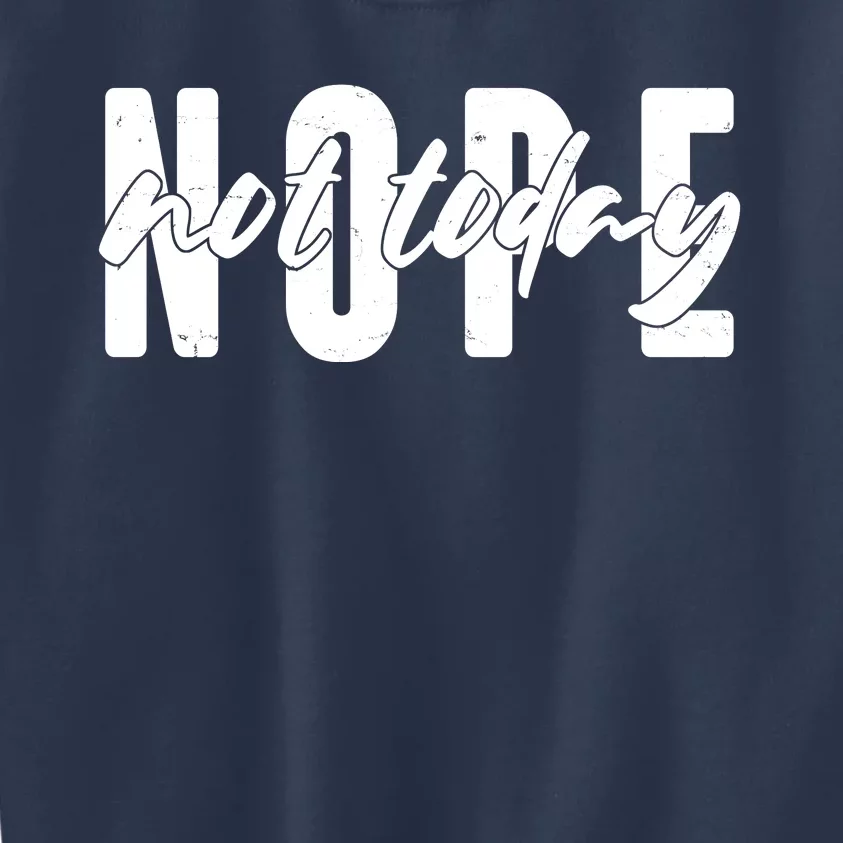 Funny NOPE Not Today Kids Sweatshirt