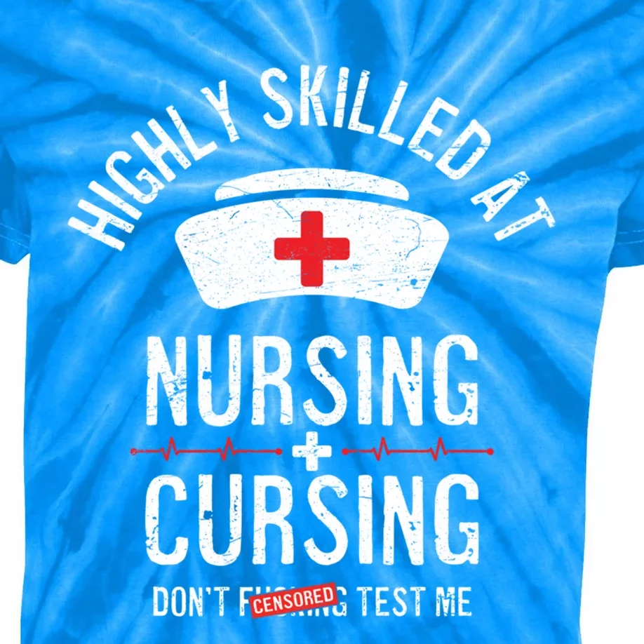 Funny Nurse Nursing And Cursing Highly Skilled Dont Test Me Gift Kids Tie-Dye T-Shirt