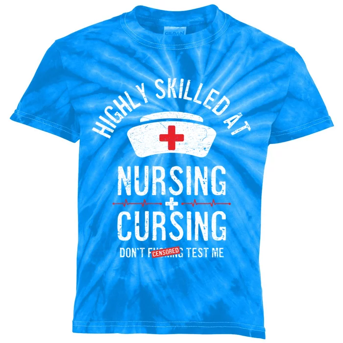 Funny Nurse Nursing And Cursing Highly Skilled Dont Test Me Gift Kids Tie-Dye T-Shirt