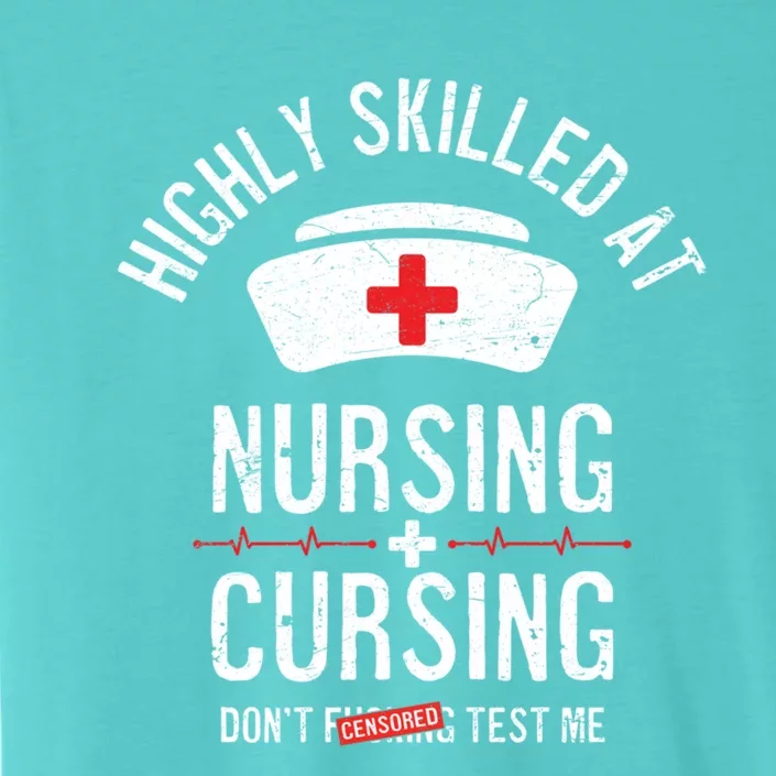 Funny Nurse Nursing And Cursing Highly Skilled Dont Test Me Gift ChromaSoft Performance T-Shirt