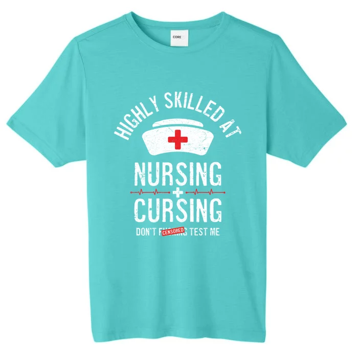 Funny Nurse Nursing And Cursing Highly Skilled Dont Test Me Gift ChromaSoft Performance T-Shirt