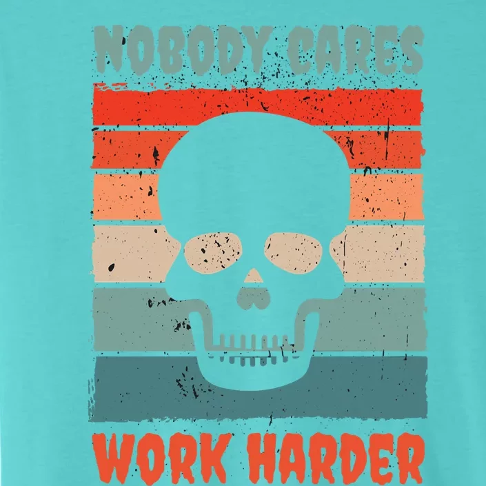 Funny No One Cares Work Harder Meme Nobody Cares Work Harder Quote Shirt ChromaSoft Performance T-Shirt