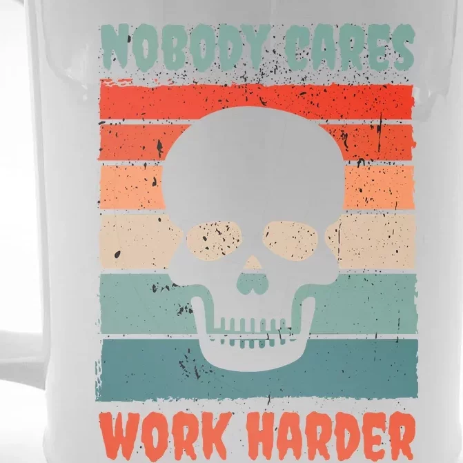 Funny No One Cares Work Harder Meme Nobody Cares Work Harder Quote Shirt Front & Back Beer Stein