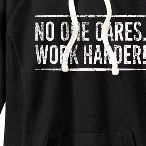 Funny No One Cares Work Harder Meme Nobody Cares Work Harder Motivation Shirt Women's Fleece Hoodie