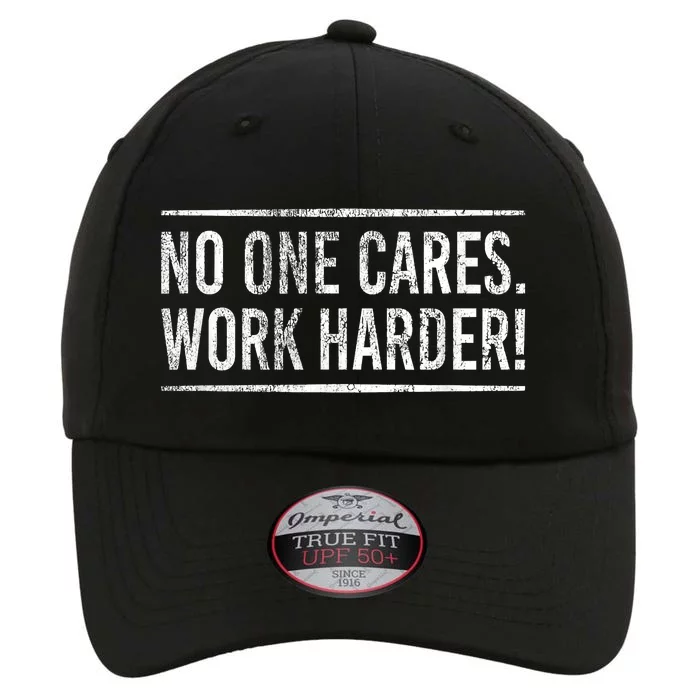 Funny No One Cares Work Harder Meme Nobody Cares Work Harder Motivation Shirt The Original Performance Cap