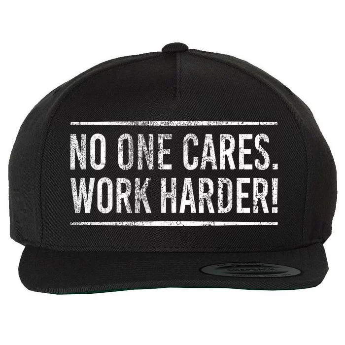 Funny No One Cares Work Harder Meme Nobody Cares Work Harder Motivation Shirt Wool Snapback Cap