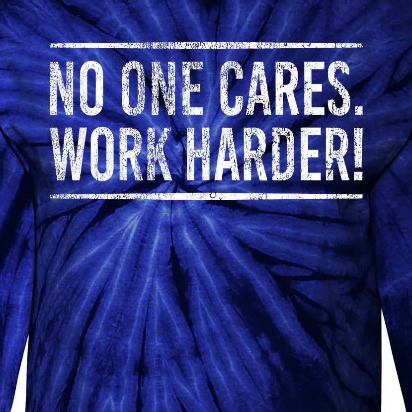 Funny No One Cares Work Harder Meme Nobody Cares Work Harder Motivation Shirt Tie-Dye Long Sleeve Shirt