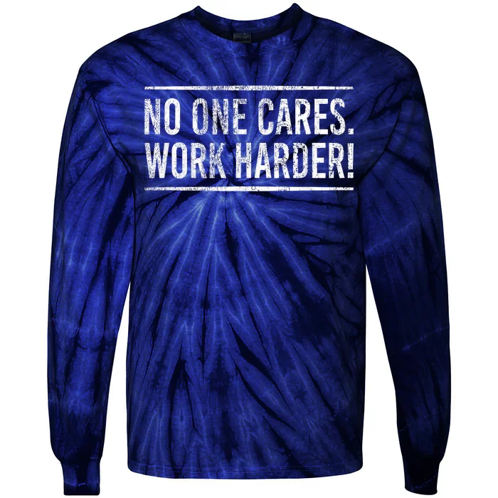 Funny No One Cares Work Harder Meme Nobody Cares Work Harder Motivation Shirt Tie-Dye Long Sleeve Shirt