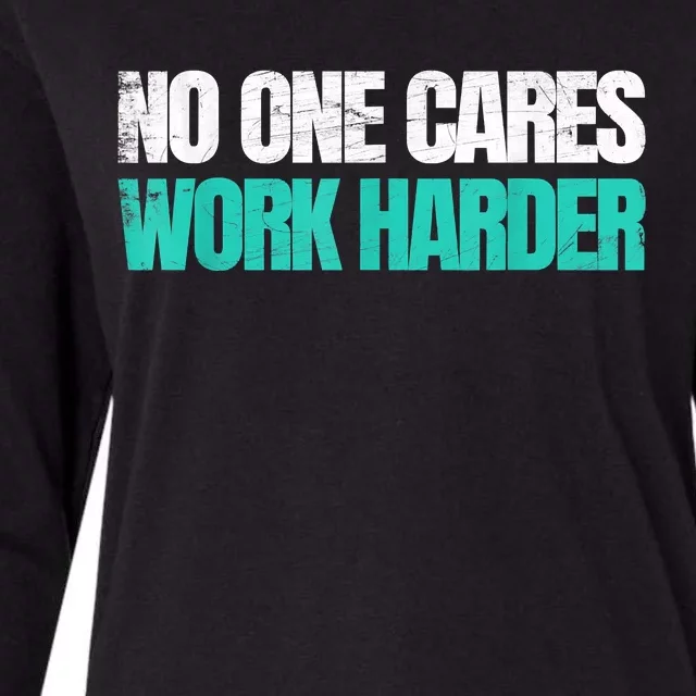 Funny No One Cares Work Harder Meme No One Cares Work Harder Motivational Quote Womens Cotton Relaxed Long Sleeve T-Shirt