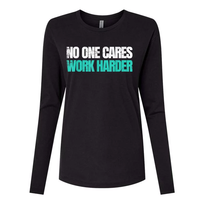 Funny No One Cares Work Harder Meme No One Cares Work Harder Motivational Quote Womens Cotton Relaxed Long Sleeve T-Shirt