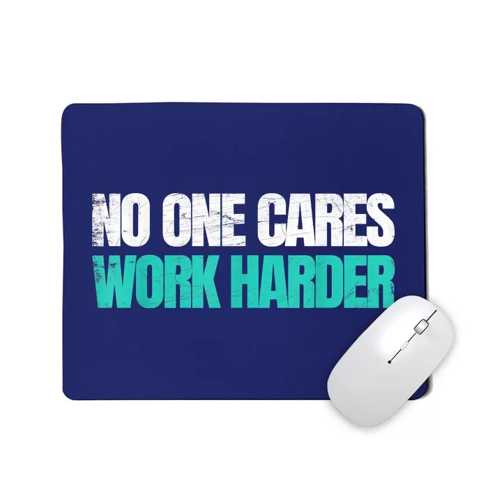 Funny No One Cares Work Harder Meme No One Cares Work Harder Motivational Quote Mousepad