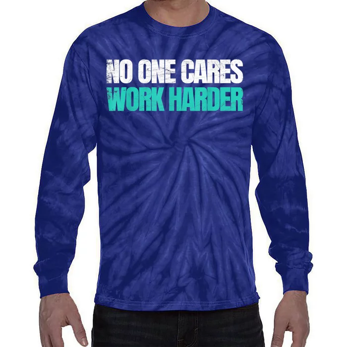 Funny No One Cares Work Harder Meme No One Cares Work Harder Motivational Quote Tie-Dye Long Sleeve Shirt