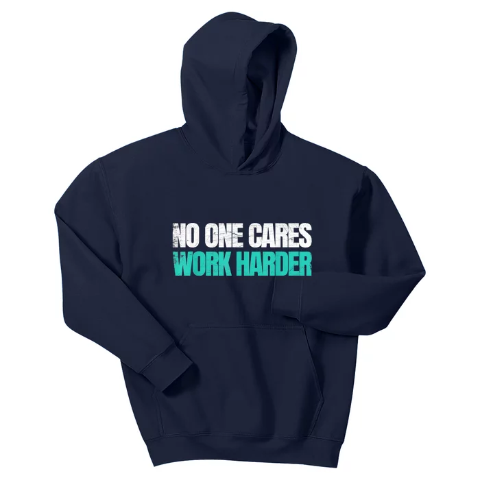 Funny No One Cares Work Harder Meme No One Cares Work Harder Motivational Quote Kids Hoodie