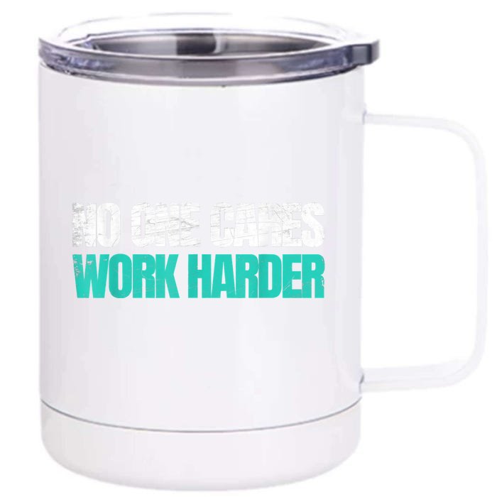 Funny No One Cares Work Harder Meme No One Cares Work Harder Motivational Quote Front & Back 12oz Stainless Steel Tumbler Cup