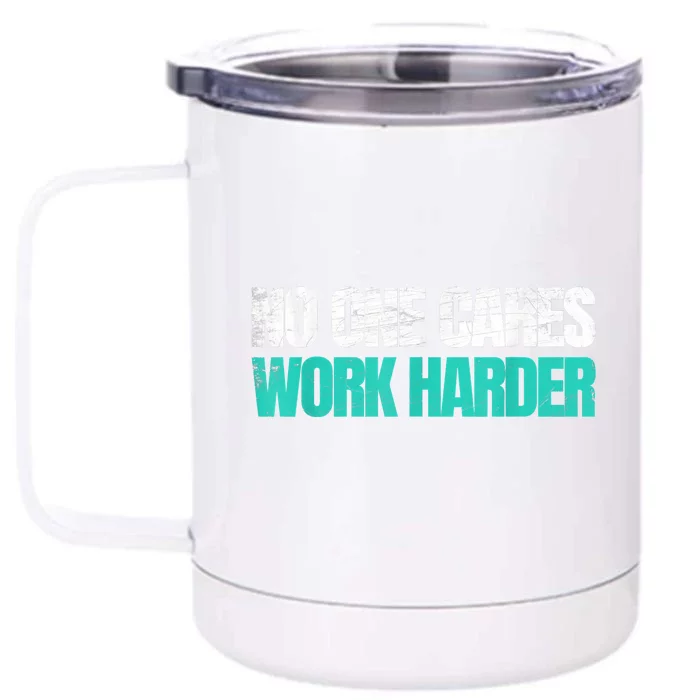 Funny No One Cares Work Harder Meme No One Cares Work Harder Motivational Quote Front & Back 12oz Stainless Steel Tumbler Cup