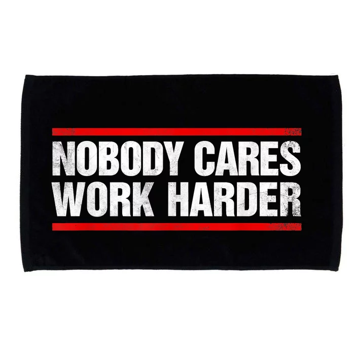 Funny No One Cares Work Harder Meme No One Cares Work Harder Motivational Quote Microfiber Hand Towel