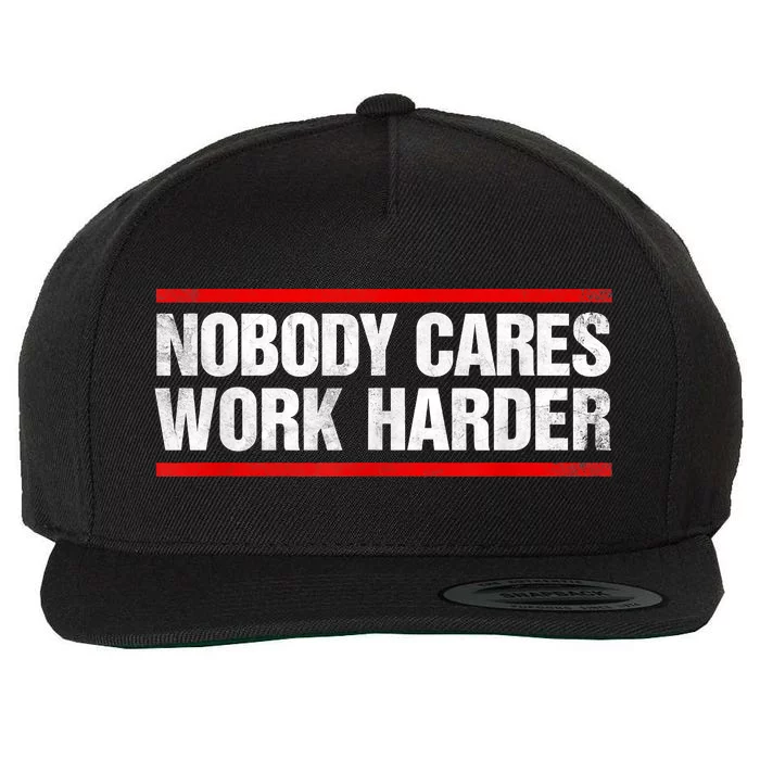 Funny No One Cares Work Harder Meme No One Cares Work Harder Motivational Quote Wool Snapback Cap