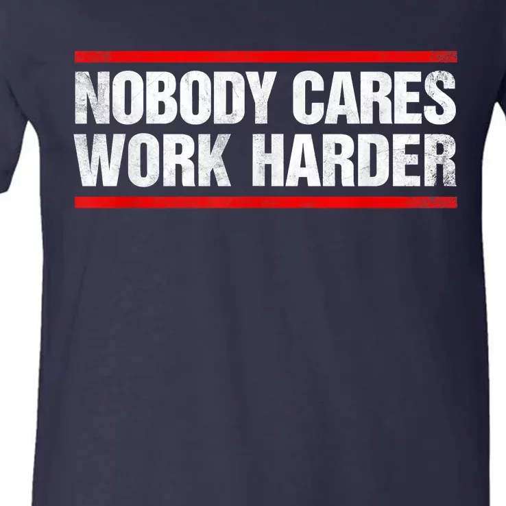 Funny No One Cares Work Harder Meme No One Cares Work Harder Motivational Quote V-Neck T-Shirt