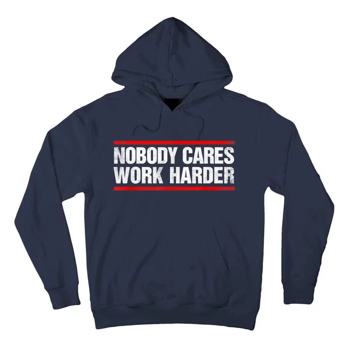 Funny No One Cares Work Harder Meme No One Cares Work Harder Motivational Quote Tall Hoodie