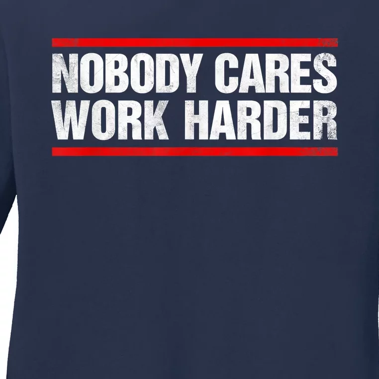 Funny No One Cares Work Harder Meme No One Cares Work Harder Motivational Quote Ladies Long Sleeve Shirt