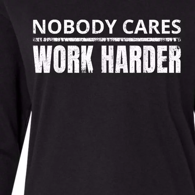 Funny No One Cares Work Harder Meme No One Cares Work Harder Motivational Quote Womens Cotton Relaxed Long Sleeve T-Shirt