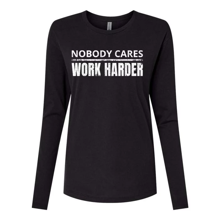 Funny No One Cares Work Harder Meme No One Cares Work Harder Motivational Quote Womens Cotton Relaxed Long Sleeve T-Shirt