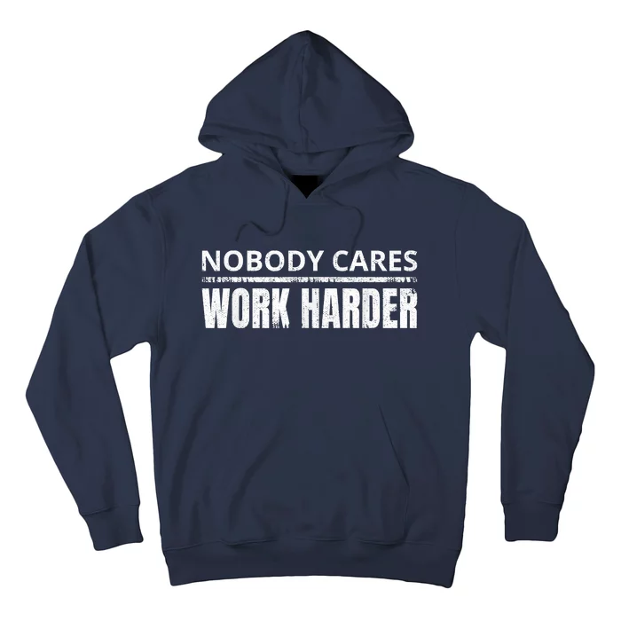 Funny No One Cares Work Harder Meme No One Cares Work Harder Motivational Quote Hoodie