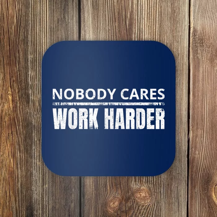 Funny No One Cares Work Harder Meme No One Cares Work Harder Motivational Quote Coaster