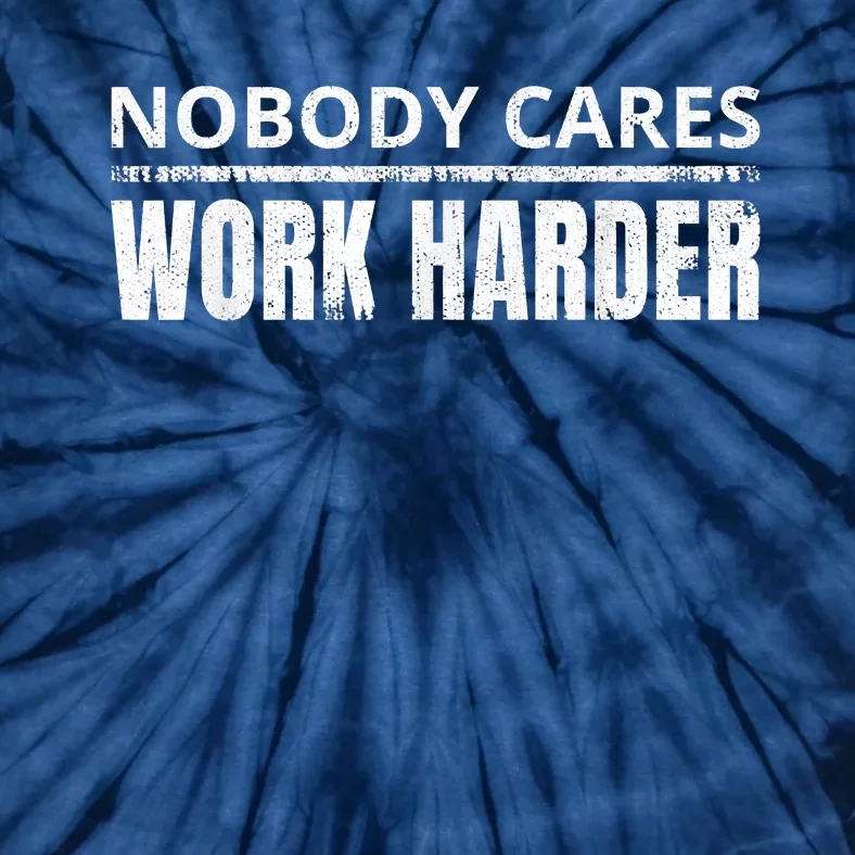 Funny No One Cares Work Harder Meme No One Cares Work Harder Motivational Quote Tie-Dye T-Shirt