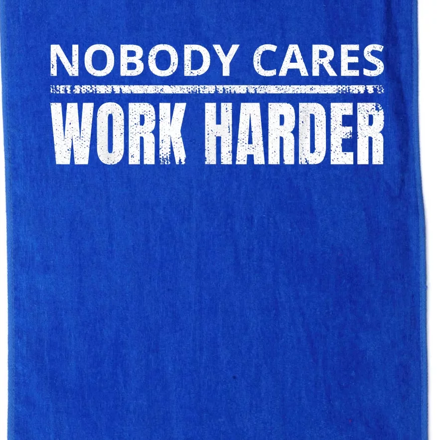 Funny No One Cares Work Harder Meme No One Cares Work Harder Motivational Quote Platinum Collection Golf Towel