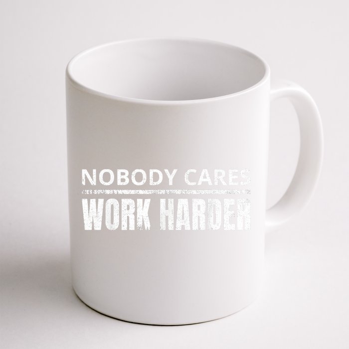 Funny No One Cares Work Harder Meme No One Cares Work Harder Motivational Quote Front & Back Coffee Mug