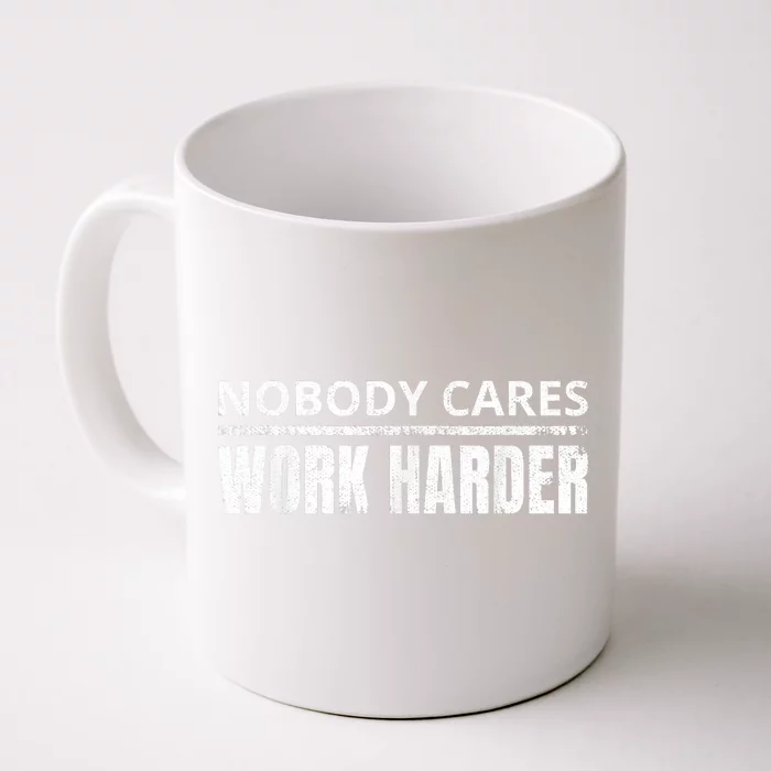 Funny No One Cares Work Harder Meme No One Cares Work Harder Motivational Quote Front & Back Coffee Mug