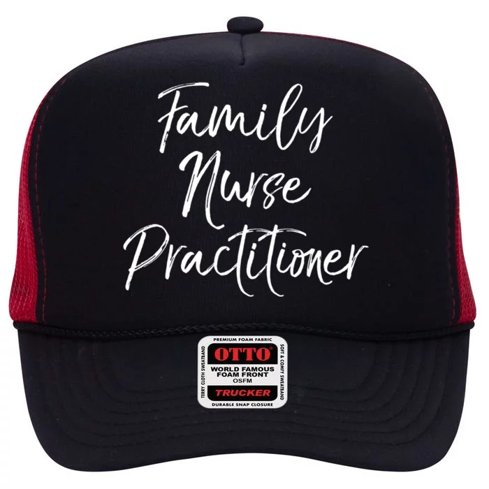 Family Nurse Practitioner Appreciation Week Fnp Meaningful Gift High Crown Mesh Trucker Hat