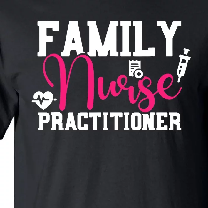 Family Nurse Practitioner FNP Family Nursing Student Gifts Tall T-Shirt