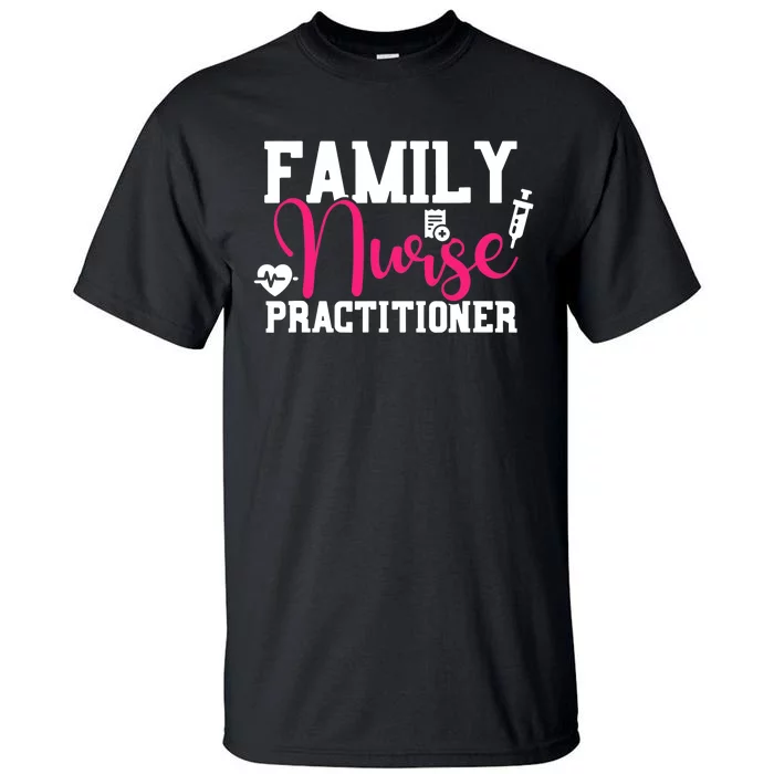 Family Nurse Practitioner FNP Family Nursing Student Gifts Tall T-Shirt