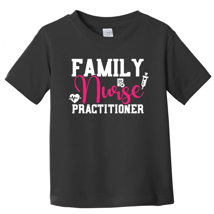 Family Nurse Practitioner FNP Family Nursing Student Gifts Toddler T-Shirt