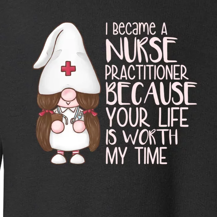 Funny Nurse Practitioner Gifts Toddler Sweatshirt