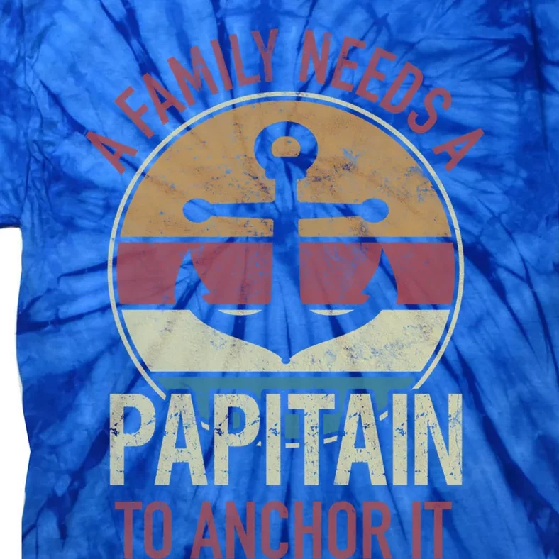 Family Need Papitain Anchor It Father Captain Pun Boating Funny Gift Tie-Dye T-Shirt