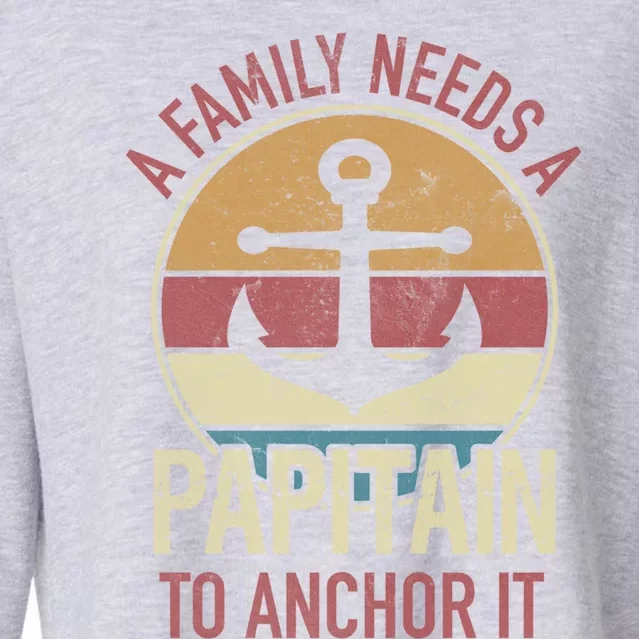 Family Need Papitain Anchor It Father Captain Pun Boating Funny Gift Cropped Pullover Crew