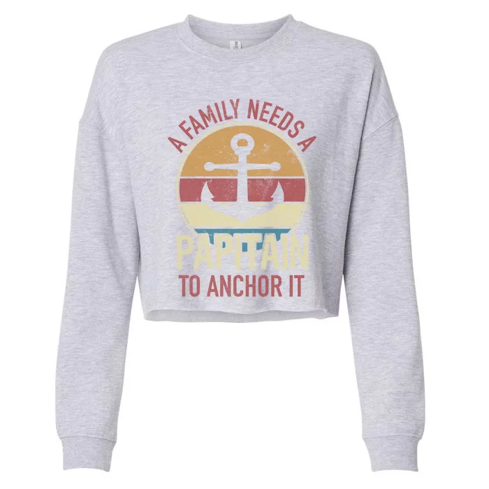 Family Need Papitain Anchor It Father Captain Pun Boating Funny Gift Cropped Pullover Crew