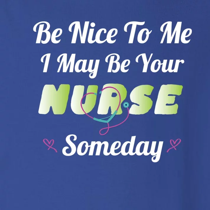 Funny Nurse Quote I May Be Your Nurse Someday Stethoscope Funny Gift Toddler Long Sleeve Shirt