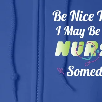 Funny Nurse Quote I May Be Your Nurse Someday Stethoscope Funny Gift Full Zip Hoodie