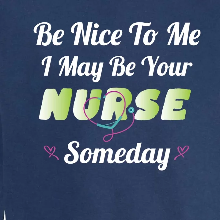 Funny Nurse Quote I May Be Your Nurse Someday Stethoscope Funny Gift Garment-Dyed Sweatshirt