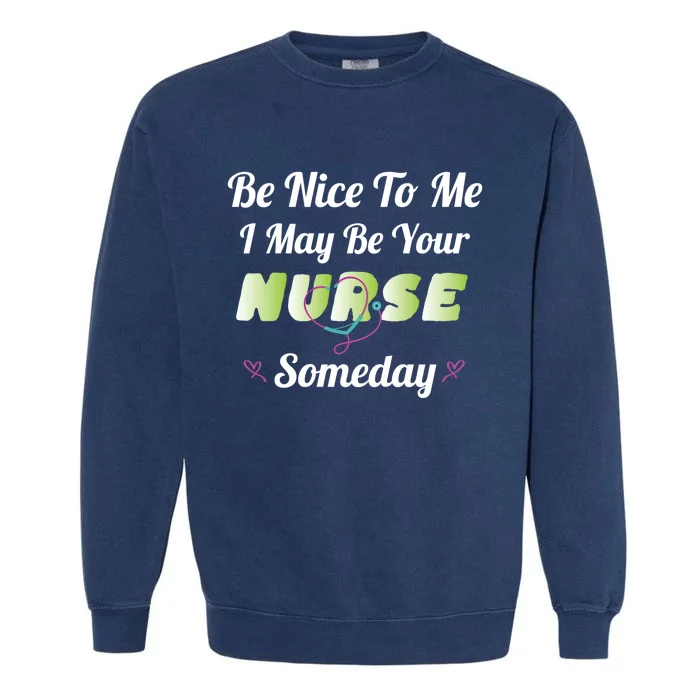 Funny Nurse Quote I May Be Your Nurse Someday Stethoscope Funny Gift Garment-Dyed Sweatshirt