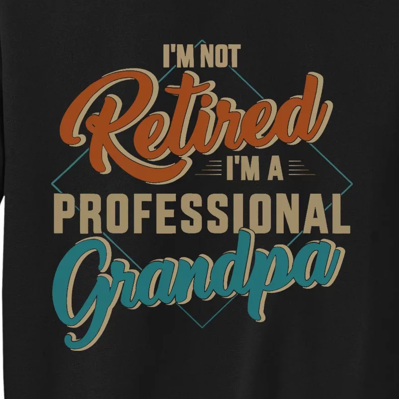 Funny not retired professional grandpa for father's day Sweatshirt